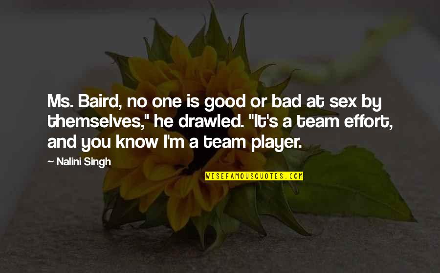 Baird's Quotes By Nalini Singh: Ms. Baird, no one is good or bad