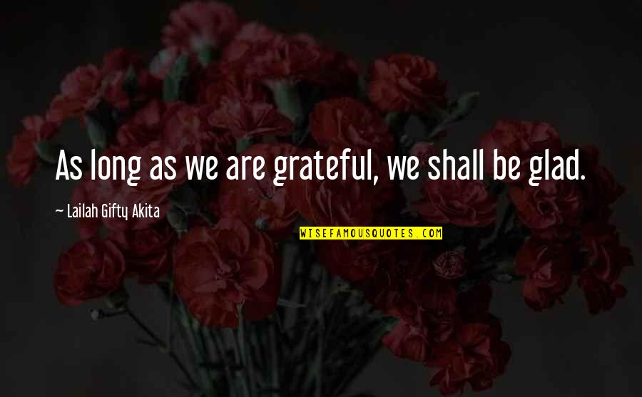 Baireddypalli Quotes By Lailah Gifty Akita: As long as we are grateful, we shall