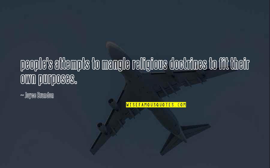 Bairns Quotes By Joyce Brandon: people's attempts to mangle religious doctrines to fit