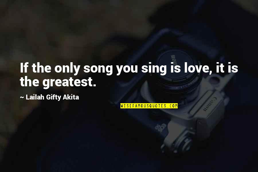 Bairns Quotes By Lailah Gifty Akita: If the only song you sing is love, Bairns Quotes By Lailah Gifty Akita: If the only song you sing is love,