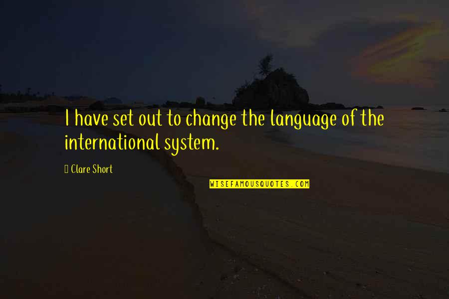 Bairnsfather Bitter Quotes By Clare Short: I have set out to change the language