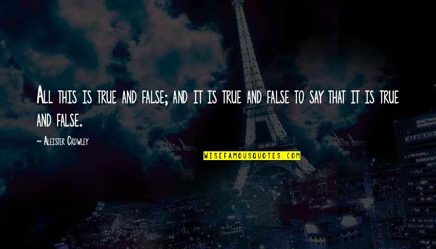Bairnsfather Old Quotes By Aleister Crowley: All this is true and false; and it