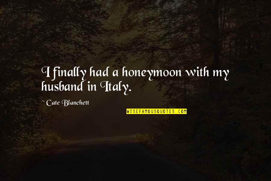 Bairro Arte Quotes By Cate Blanchett: I finally had a honeymoon with my husband Bairro Arte Quotes By Cate Blanchett: I finally had a honeymoon with my husband