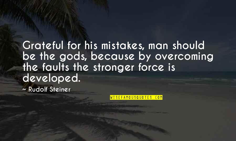 Bairro Arte Quotes By Rudolf Steiner: Grateful for his mistakes, man should be the Bairro Arte Quotes By Rudolf Steiner: Grateful for his mistakes, man should be the
