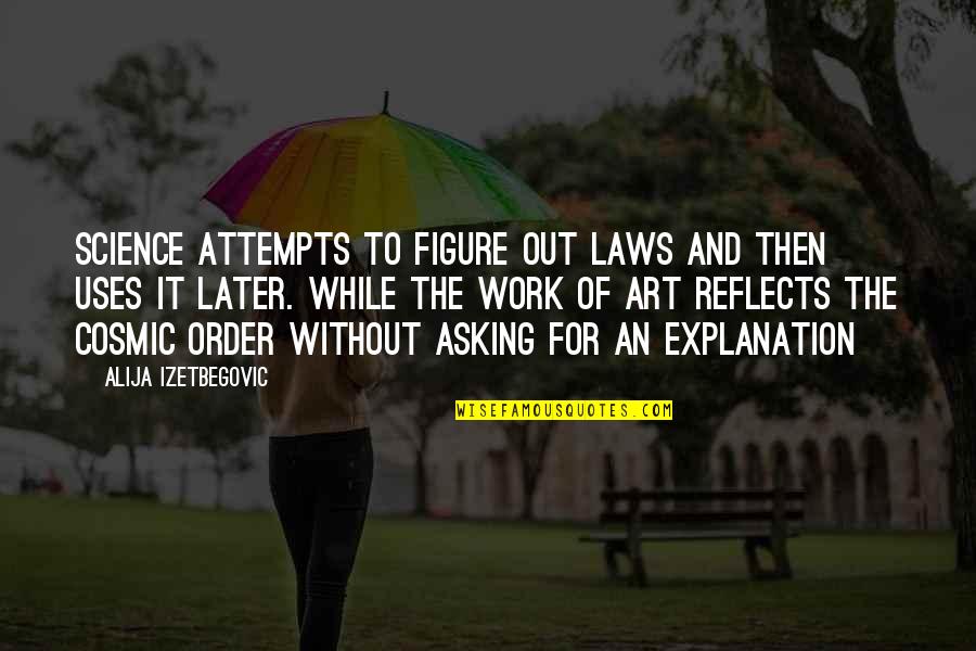 Bairro Do Cerco Quotes By Alija Izetbegovic: Science attempts to figure out laws and then Bairro Do Cerco Quotes By Alija Izetbegovic: Science attempts to figure out laws and then