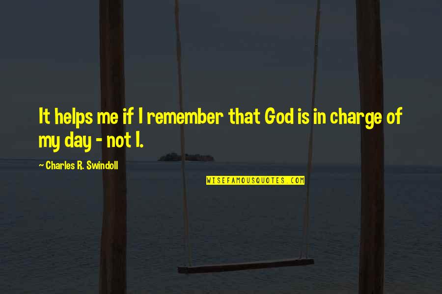 Baise Moi Quotes By Charles R. Swindoll: It helps me if I remember that God
