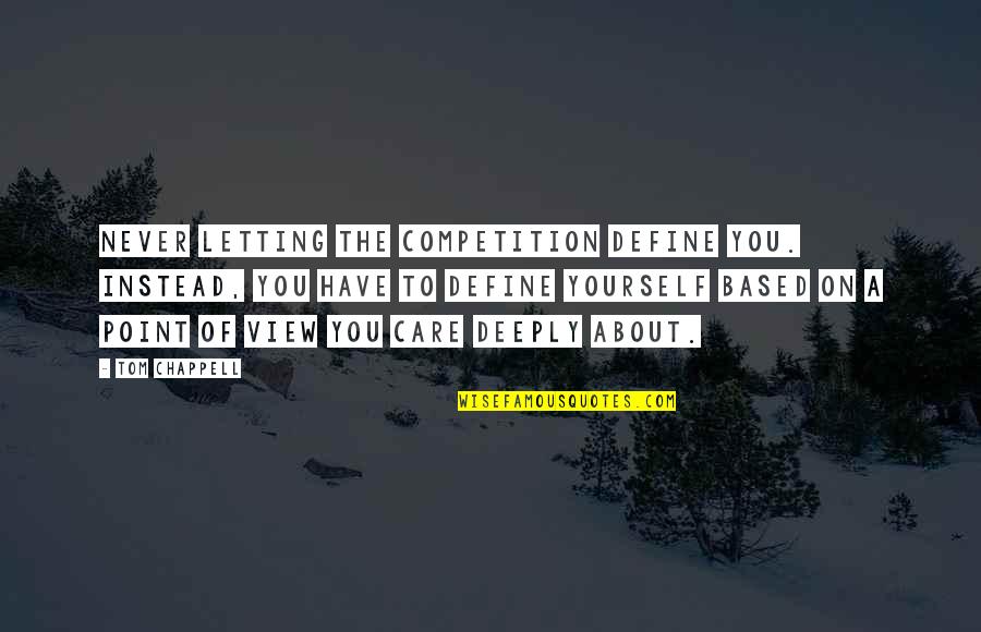 Baise Moi Quotes By Tom Chappell: Never letting the competition define you. Instead, you