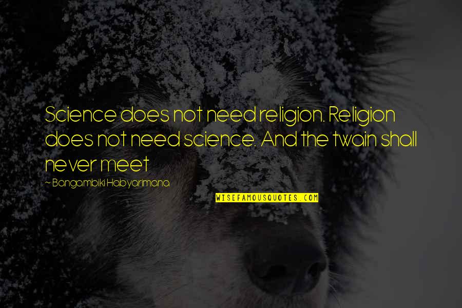 Baisiausi Pasaulio Quotes By Bangambiki Habyarimana: Science does not need religion. Religion does not Baisiausi Pasaulio Quotes By Bangambiki Habyarimana: Science does not need religion. Religion does not