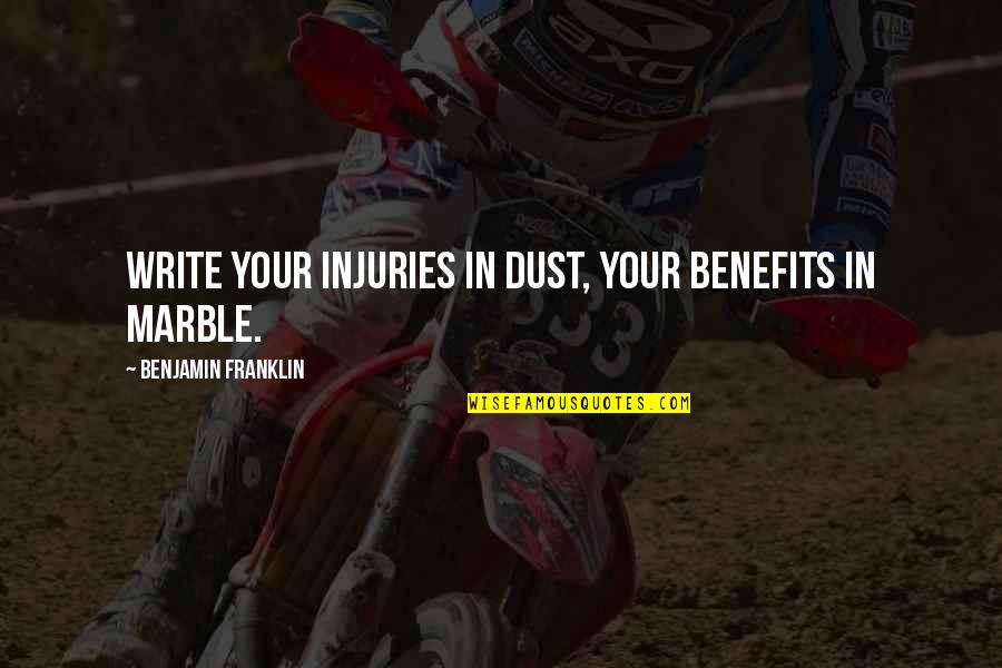 Baisiausi Vorai Quotes By Benjamin Franklin: Write your injuries in dust, your benefits in