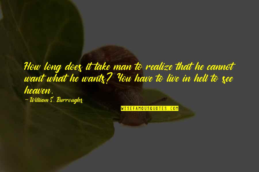 Baissee Quotes By William S. Burroughs: How long does it take man to realize