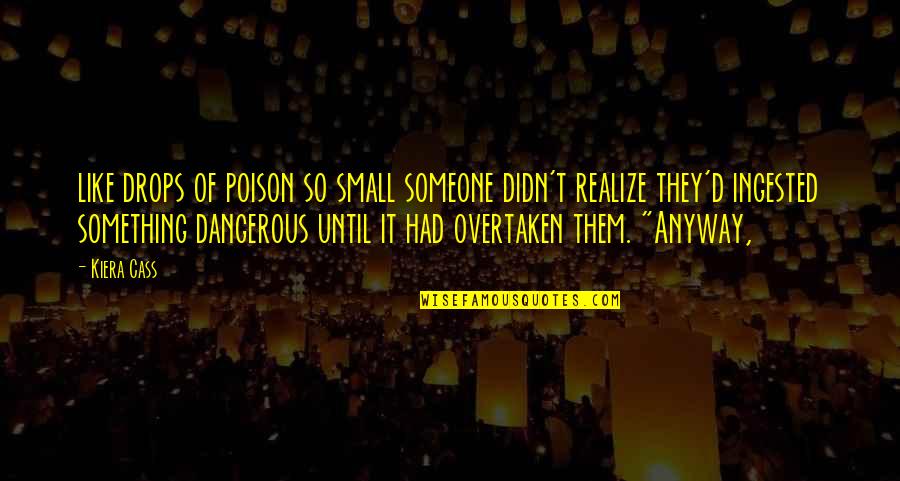 Baisser In English Quotes By Kiera Cass: like drops of poison so small someone didn't Baisser In English Quotes By Kiera Cass: like drops of poison so small someone didn't