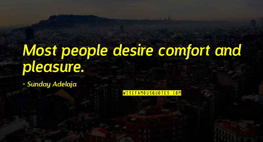 Baistrocchi Salsomaggiore Quotes By Sunday Adelaja: Most people desire comfort and pleasure.