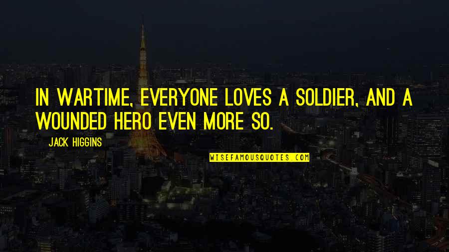 Bait Quote Quotes By Jack Higgins: In wartime, everyone loves a soldier, and a