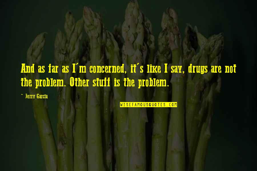 Bait Quote Quotes By Jerry Garcia: And as far as I'm concerned, it's like