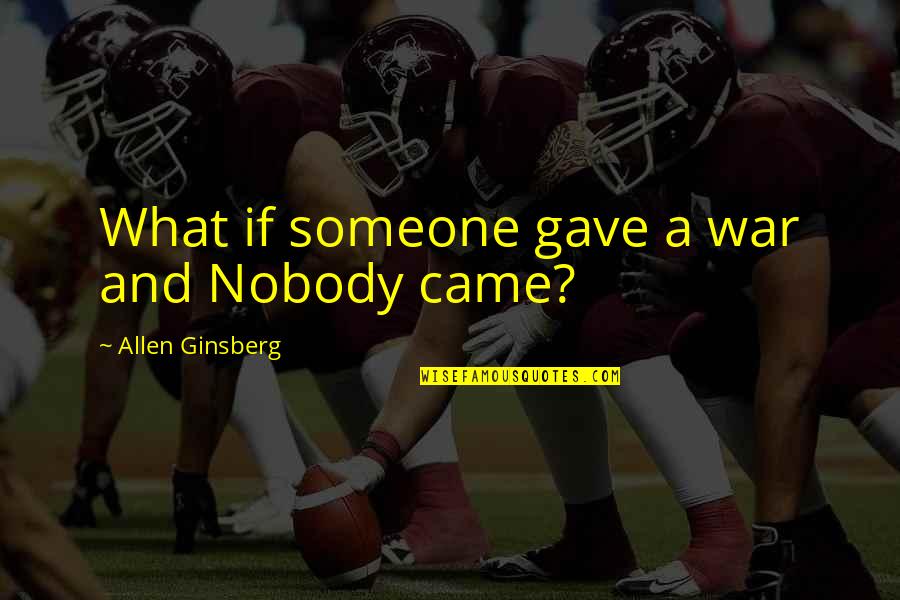Baited Mouse Quotes By Allen Ginsberg: What if someone gave a war and Nobody