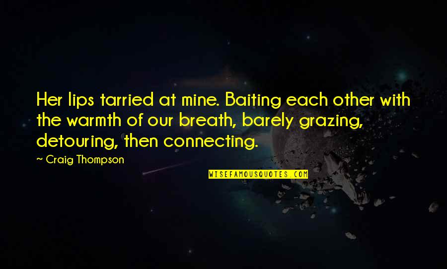 Baiting Quotes By Craig Thompson: Her lips tarried at mine. Baiting each other Baiting Quotes By Craig Thompson: Her lips tarried at mine. Baiting each other