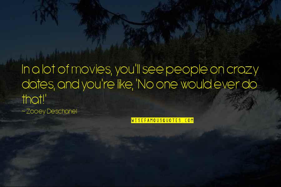 Baitings Quotes By Zooey Deschanel: In a lot of movies, you'll see people