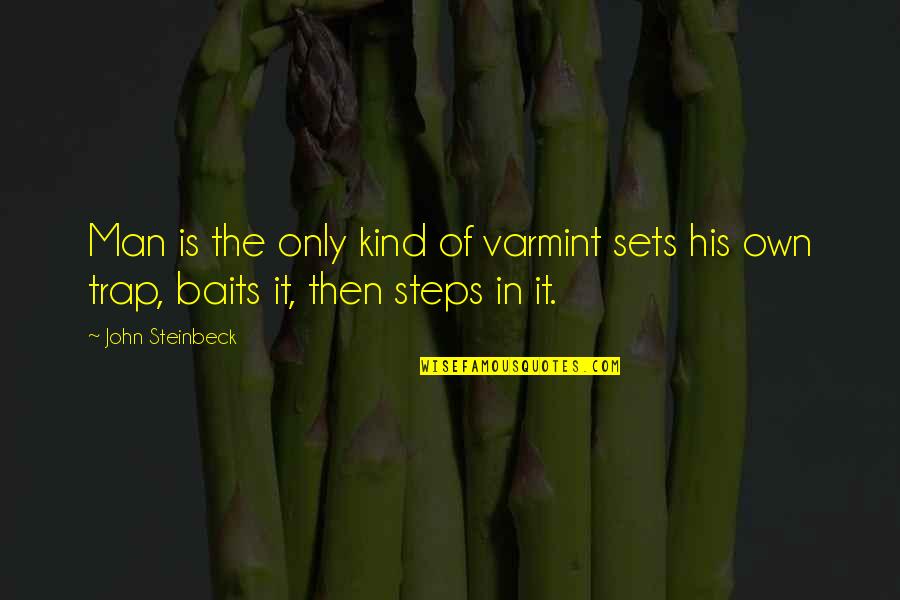 Baits 2 Quotes By John Steinbeck: Man is the only kind of varmint sets