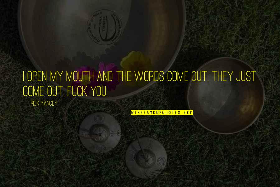 Baits 2 Quotes By Rick Yancey: I open my mouth and the words come
