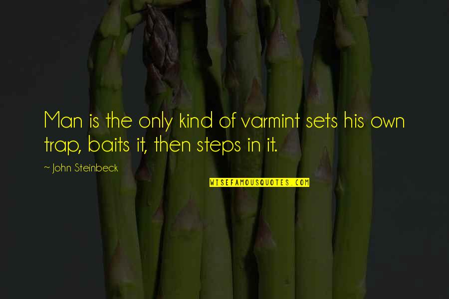 Baits Quotes By John Steinbeck: Man is the only kind of varmint sets