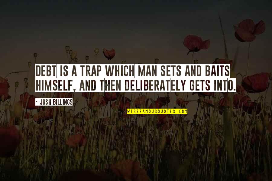 Baits Quotes By Josh Billings: Debt is a trap which man sets and