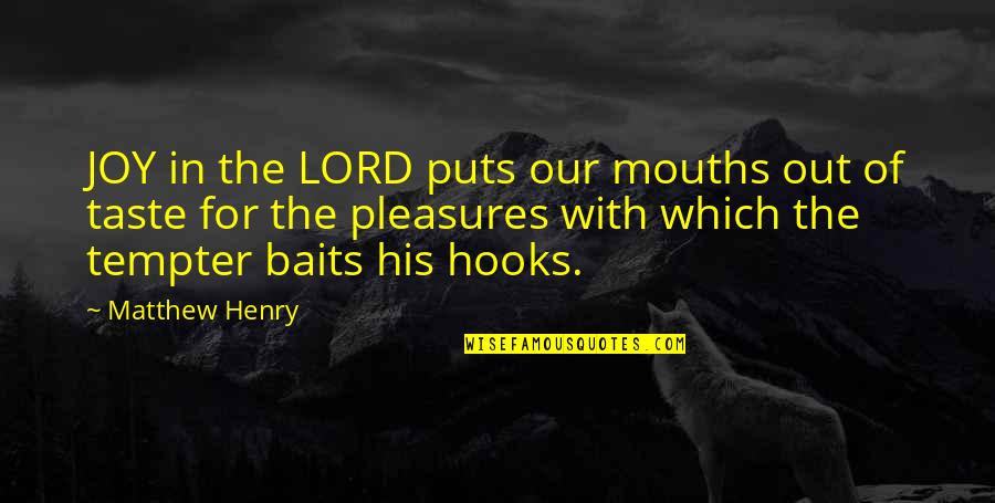 Baits Quotes By Matthew Henry: JOY in the LORD puts our mouths out