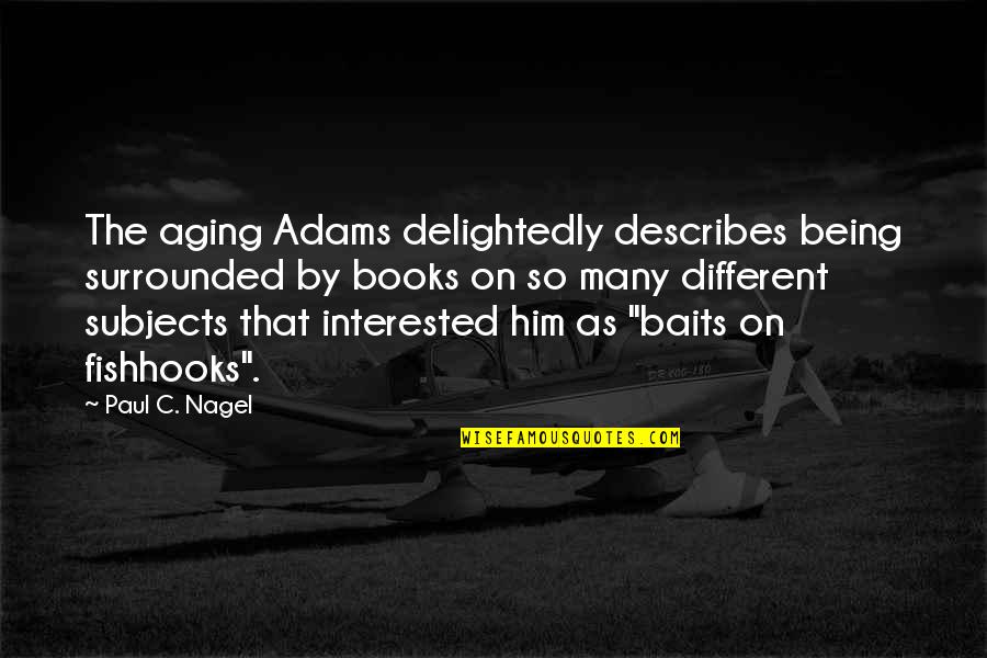 Baits Quotes By Paul C. Nagel: The aging Adams delightedly describes being surrounded by