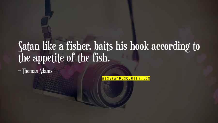 Baits Quotes By Thomas Adams: Satan like a fisher, baits his hook according