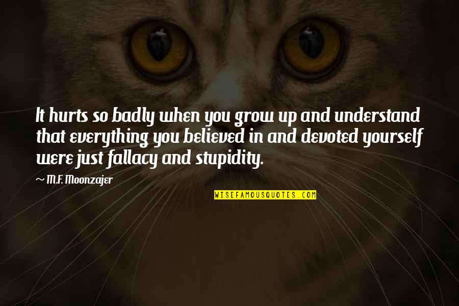 Baitullah Makkah Quotes By M.F. Moonzajer: It hurts so badly when you grow up