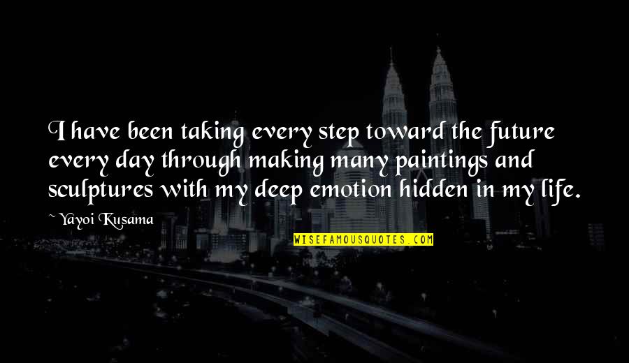 Baitullah Makkah Quotes By Yayoi Kusama: I have been taking every step toward the