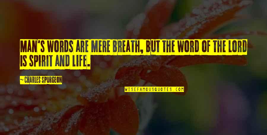Baitullah Mehsud Quotes By Charles Spurgeon: Man's words are mere breath, but the word Baitullah Mehsud Quotes By Charles Spurgeon: Man's words are mere breath, but the word