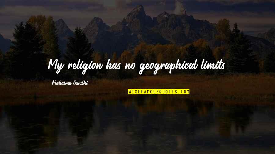 Baitullah Quotes By Mahatma Gandhi: My religion has no geographical limits.