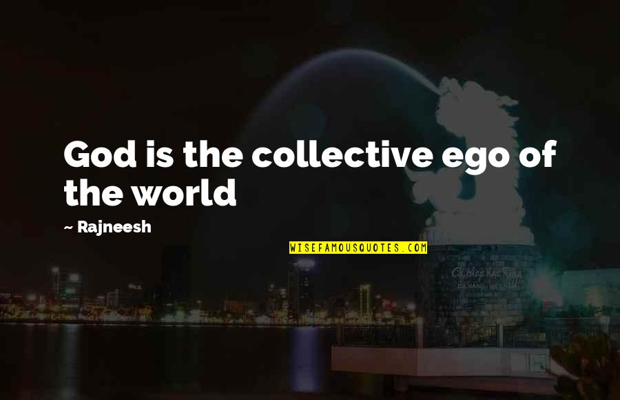 Baitullah Quotes By Rajneesh: God is the collective ego of the world