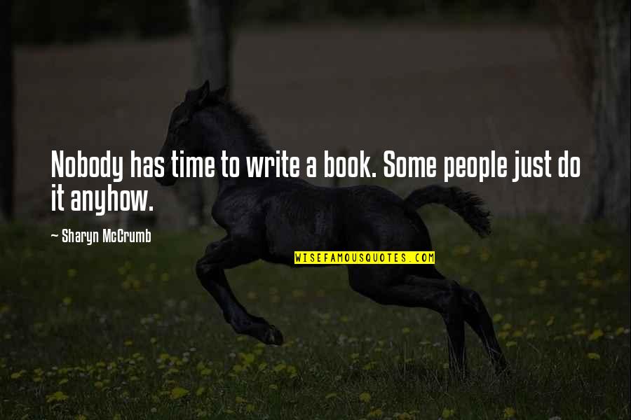 Baixinho Boiadeiro Quotes By Sharyn McCrumb: Nobody has time to write a book. Some