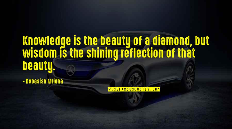 Baixinho Roludo Quotes By Debasish Mridha: Knowledge is the beauty of a diamond, but Baixinho Roludo Quotes By Debasish Mridha: Knowledge is the beauty of a diamond, but