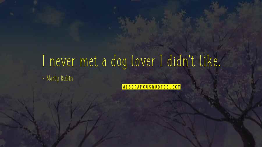 Baiyina Style Quotes By Marty Rubin: I never met a dog lover I didn't Baiyina Style Quotes By Marty Rubin: I never met a dog lover I didn't