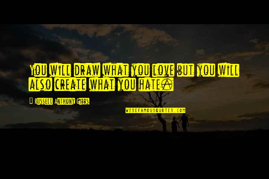 Baizhangtan Quotes By Russell Anthony Gibbs: You will draw what you love but you