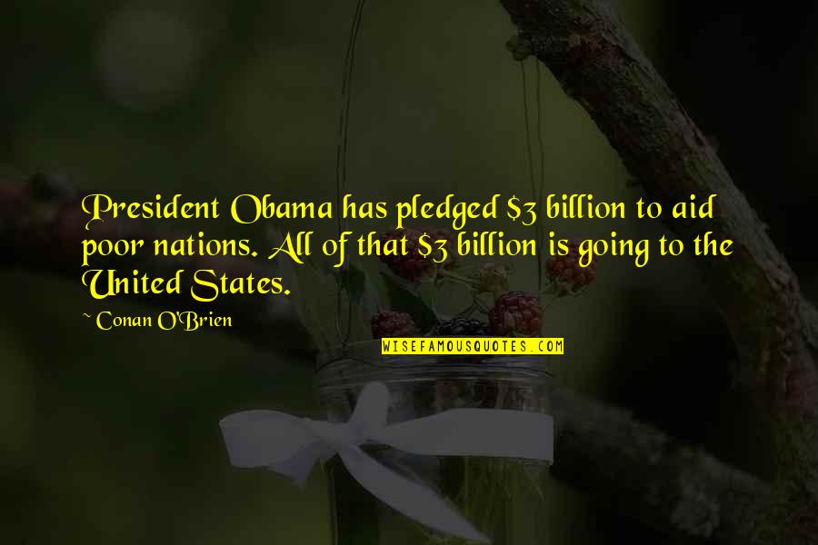 Baja California Quotes By Conan O'Brien: President Obama has pledged $3 billion to aid