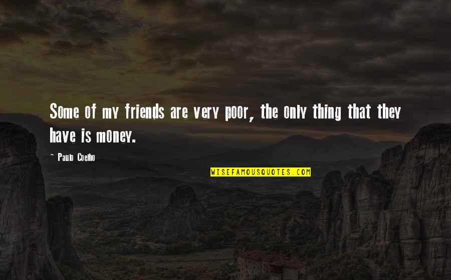 Baja Miller Quotes By Paulo Coelho: Some of my friends are very poor, the