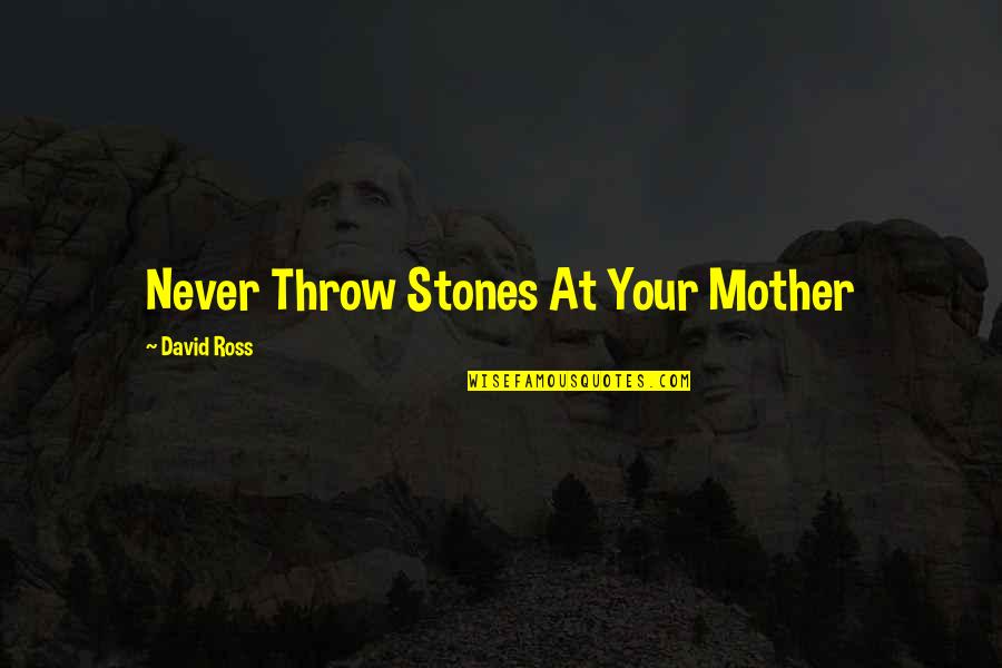 Bajababygear Quotes By David Ross: Never Throw Stones At Your Mother Bajababygear Quotes By David Ross: Never Throw Stones At Your Mother
