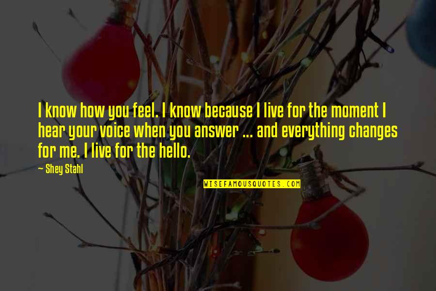 Bajabaru Quotes By Shey Stahl: I know how you feel. I know because Bajabaru Quotes By Shey Stahl: I know how you feel. I know because