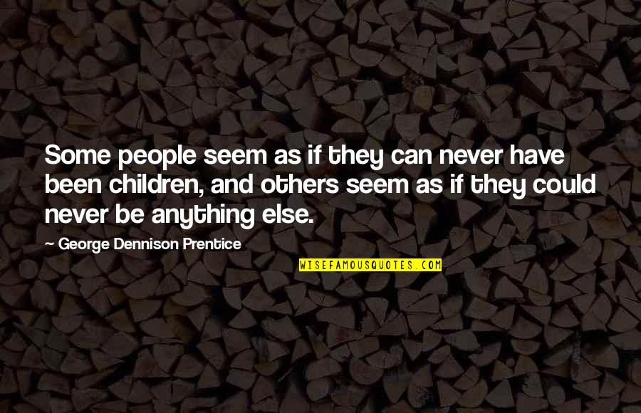 Bajadas Quotes By George Dennison Prentice: Some people seem as if they can never