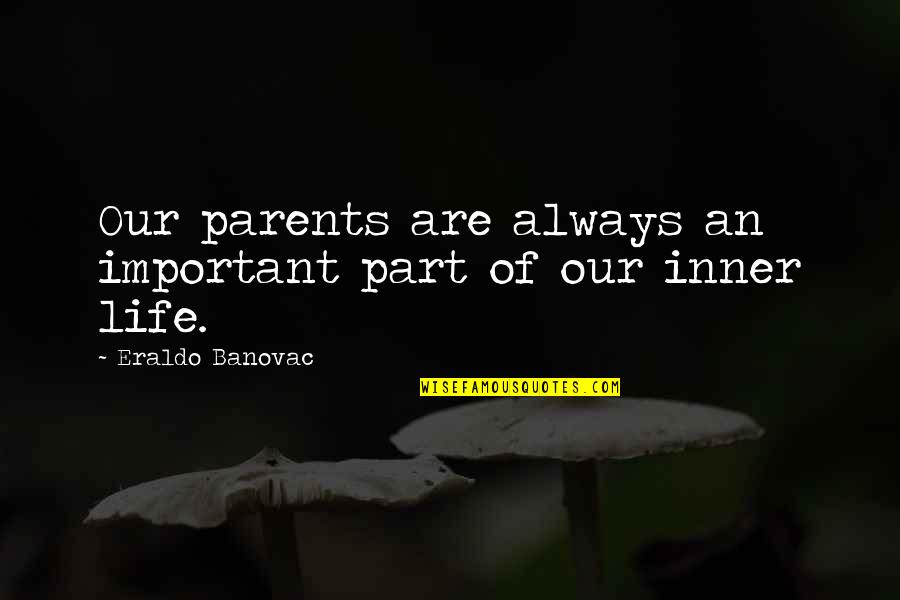 Bajaj Company Quotes By Eraldo Banovac: Our parents are always an important part of Bajaj Company Quotes By Eraldo Banovac: Our parents are always an important part of