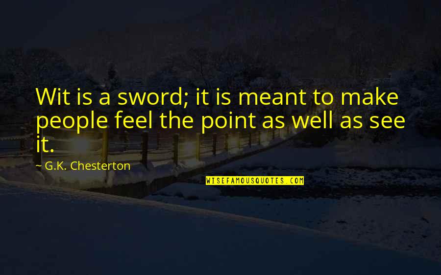 Bajalica Fudbaler Quotes By G.K. Chesterton: Wit is a sword; it is meant to