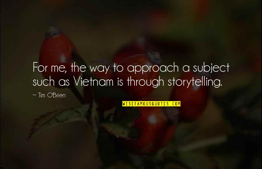 Bajan Proverbs Quotes By Tim O'Brien: For me, the way to approach a subject