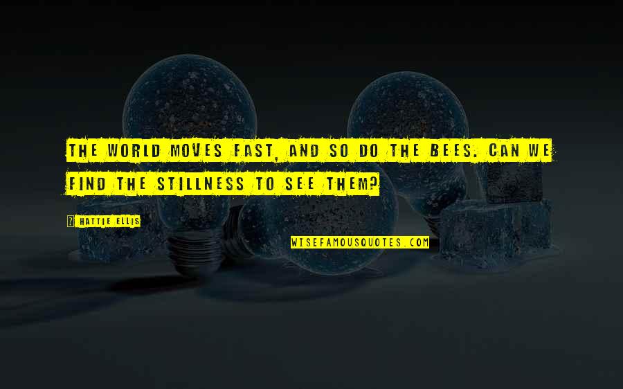 Bajana Re Quotes By Hattie Ellis: The world moves fast, and so do the