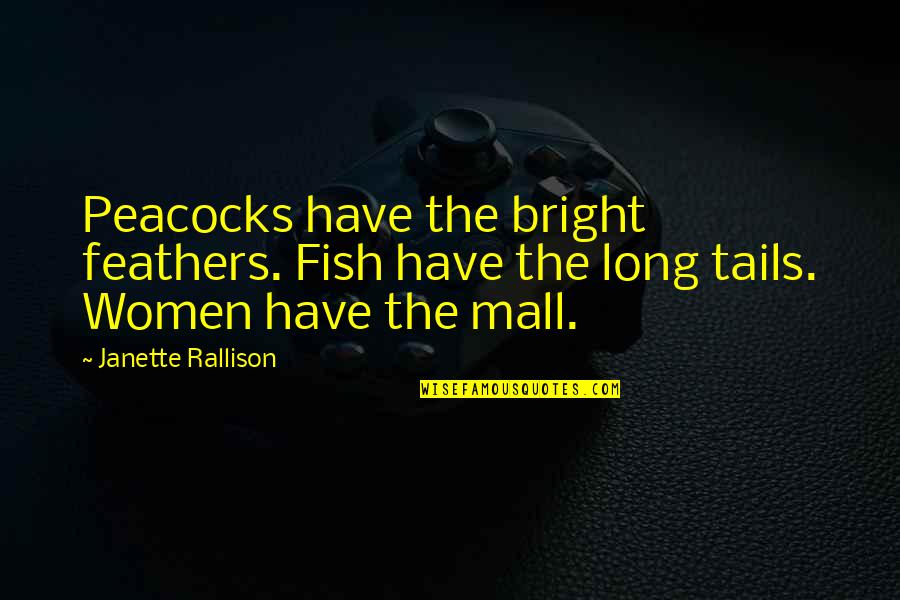 Bajancanadian And Asfjerome Quotes By Janette Rallison: Peacocks have the bright feathers. Fish have the Bajancanadian And Asfjerome Quotes By Janette Rallison: Peacocks have the bright feathers. Fish have the