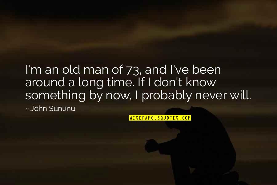 Bajando Por Quotes By John Sununu: I'm an old man of 73, and I've