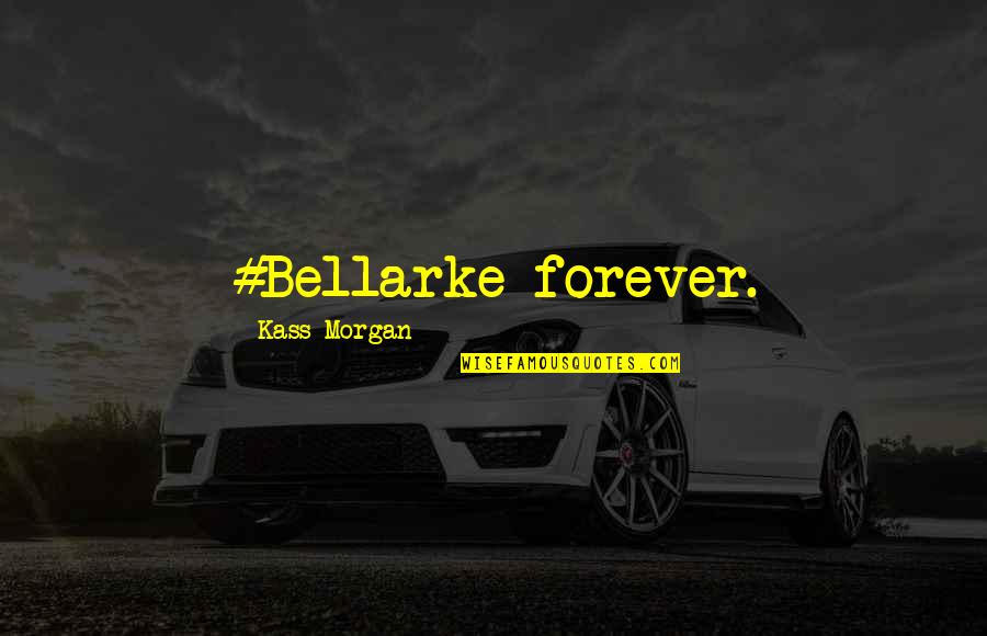 Bajarle La Quotes By Kass Morgan: #Bellarke forever.
