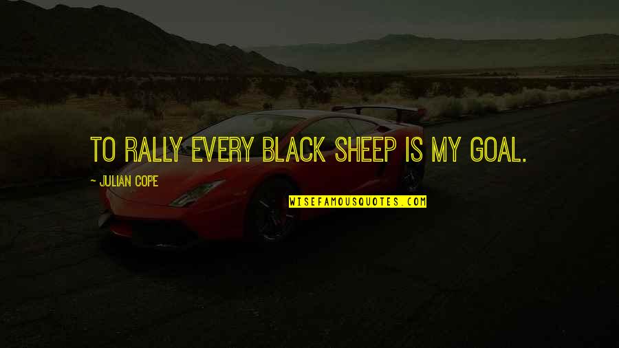 Bajentimala Quotes By Julian Cope: To rally every black sheep is my goal.
